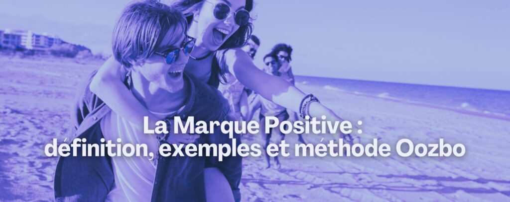 Marque Positive : Définition, Exemples et Méthode Oozbo - long