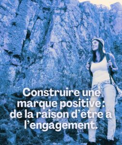 Construire une marque positive : raison d'être à engagement